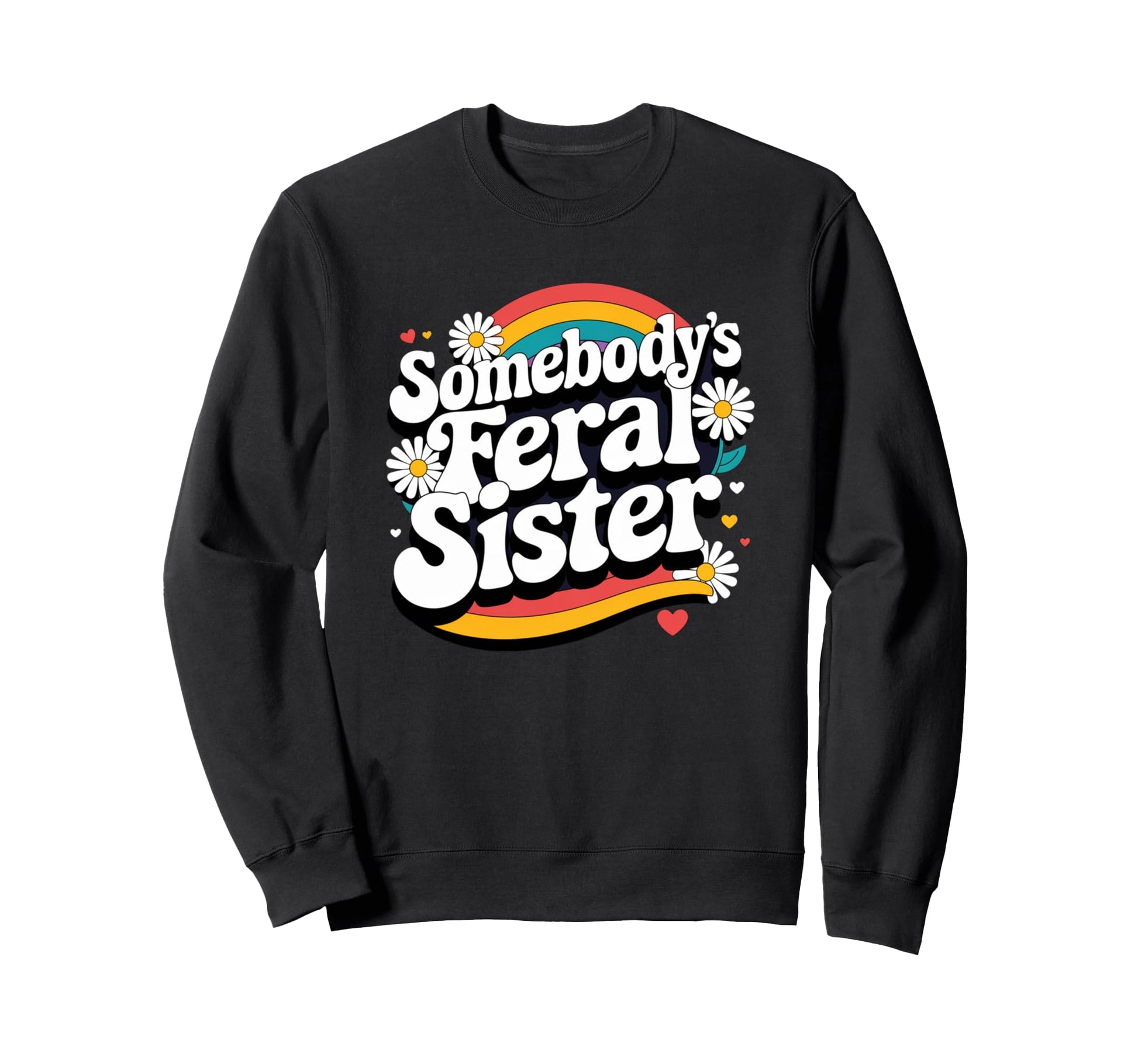 Somebodys Feral Sister Groovy Sweatshirt - Novelty Apparel for Adults - T-Shirt, Sweatshirt, Hoodie