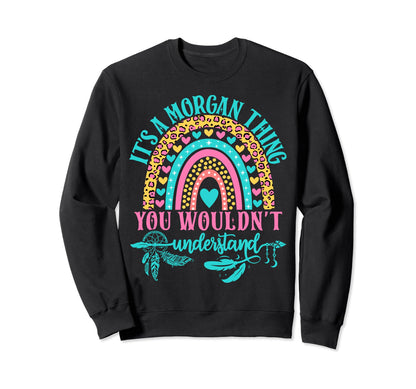 Its Morgan Thing You Wouldnt Sweatshirt - Trendy Graphic Men Women - T-Shirt, Sweatshirt, Hoodie