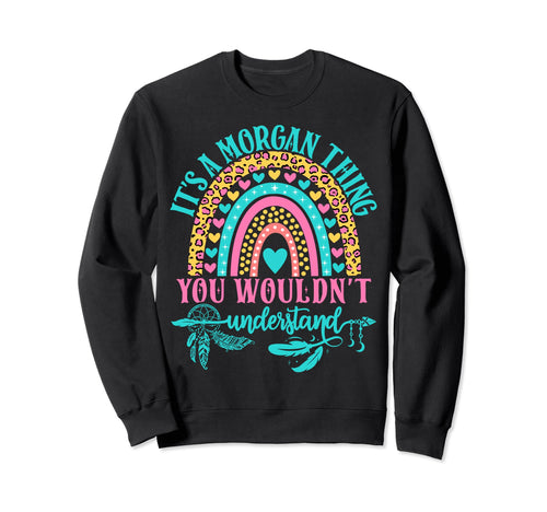 Its Morgan Thing You Wouldnt Sweatshirt - Trendy Graphic Men Women - T-Shirt, Sweatshirt, Hoodie