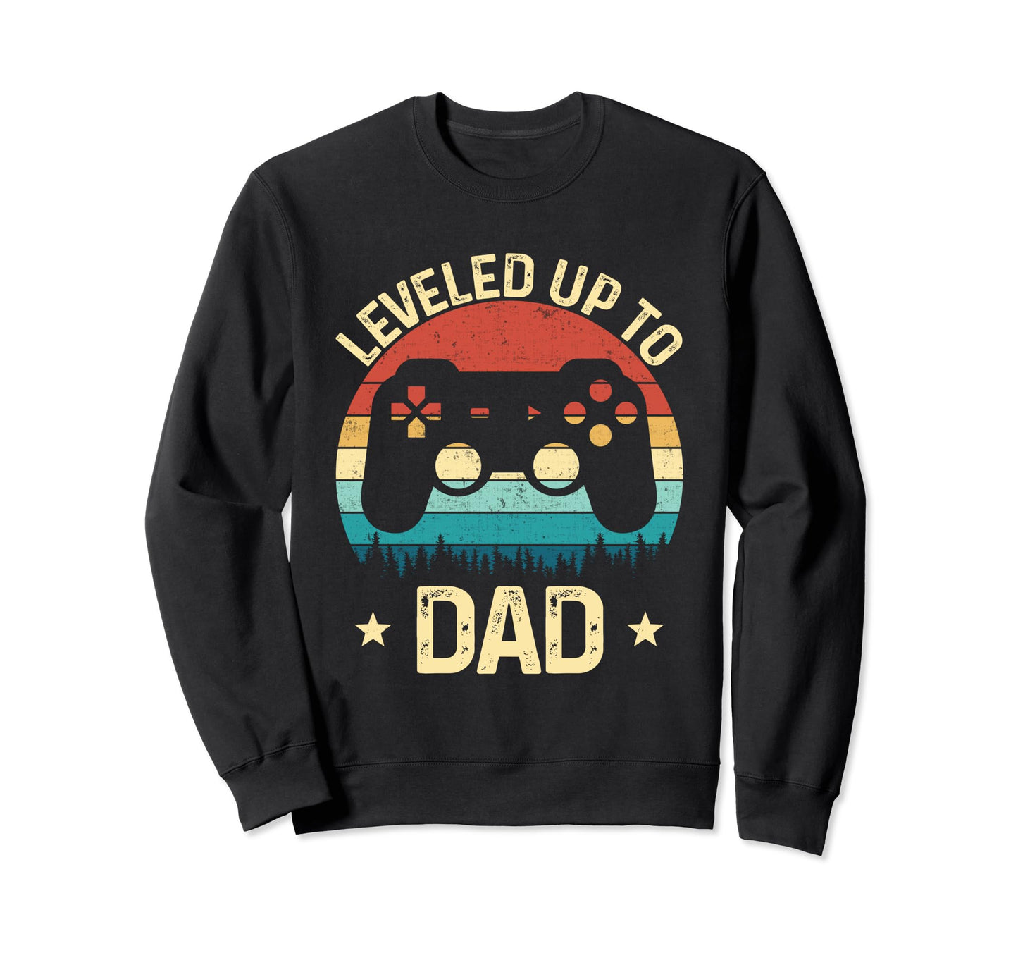 Leveled Up To Dad Video Game Sweatshirt - Casual Everyday Wear Men Women - T-Shirt, Sweatshirt, Hoodie