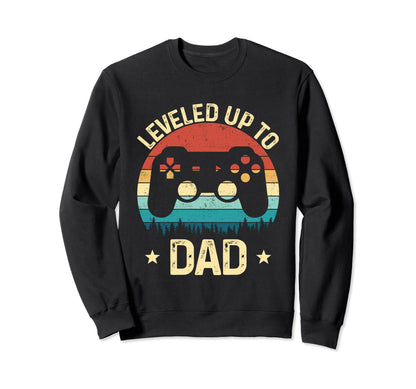 Leveled Up To Dad Video Game Sweatshirt - Casual Everyday Wear Men Women - T-Shirt, Sweatshirt, Hoodie