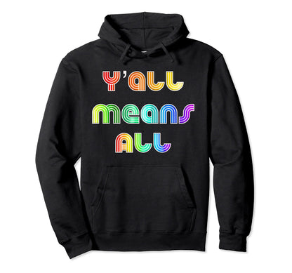 Yall Means All Rainbow Hoodie - Fun Novelty Design Unisex - T-Shirt, Sweatshirt, Hoodie