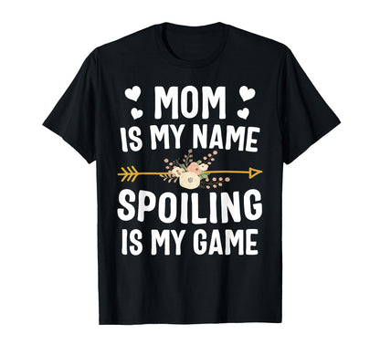 Mom Is My Name Spoiling Is My Game T-Shirt - Graphic Print for Adults - T-Shirt, Sweatshirt, Hoodie