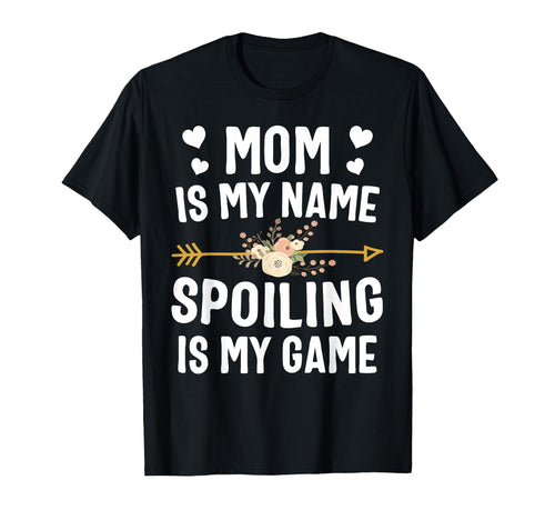 Mom Is My Name Spoiling Is My Game T-Shirt - Graphic Print for Adults - T-Shirt, Sweatshirt, Hoodie