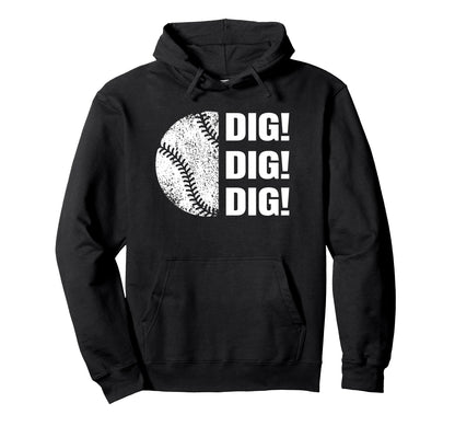 Baseball Dig Dig Dig Funny Parent Sports Hoodie - Custom Art Print Unisex - T-Shirt, Sweatshirt, Hoodie