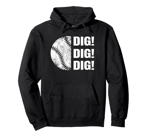 Baseball Dig Dig Dig Funny Parent Sports Hoodie - Custom Art Print Unisex - T-Shirt, Sweatshirt, Hoodie