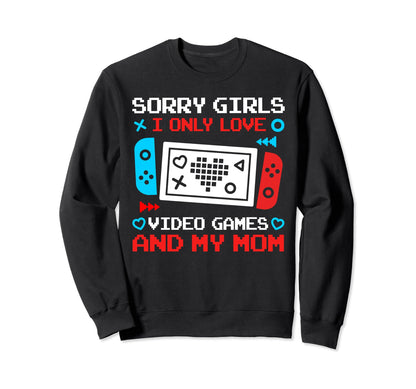 Sorry I Only Love Video Games And Sweatshirt - Streetwear Style for Adults - T-Shirt, Sweatshirt, Hoodie