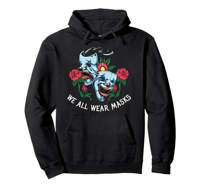 We All Wear Masks Aesthetic Edgy Hoodie - Fun Novelty Design Unisex - T-Shirt, Sweatshirt, Hoodie