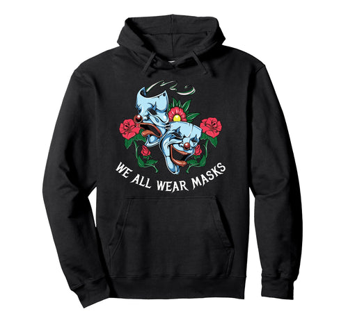 We All Wear Masks Aesthetic Edgy Hoodie - Fun Novelty Design Unisex - T-Shirt, Sweatshirt, Hoodie