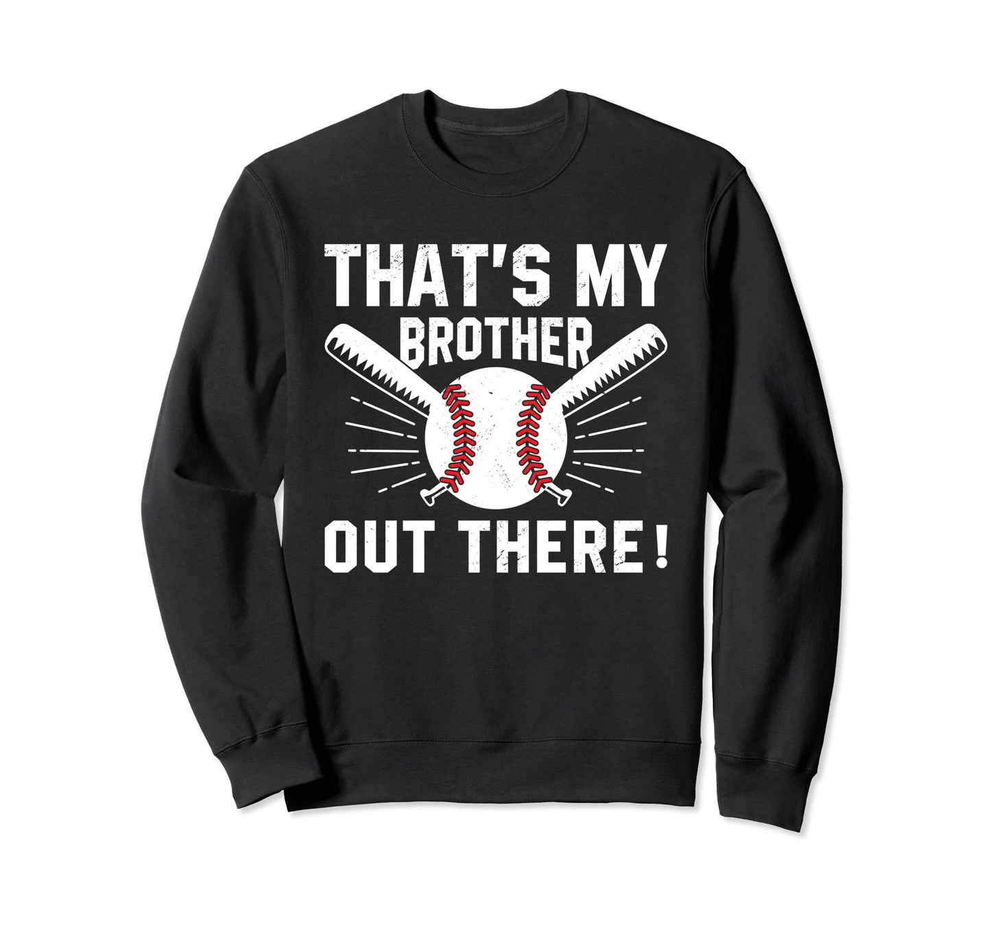 Thats My Brother Out There Baseball Sweatshirt - Custom Art Print Unisex - T-Shirt, Sweatshirt, Hoodie