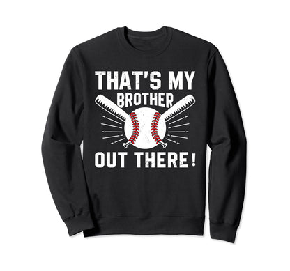 Thats My Brother Out There Baseball Sweatshirt - Custom Art Print Unisex - T-Shirt, Sweatshirt, Hoodie