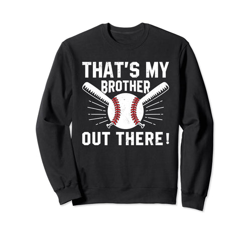 Thats My Brother Out There Baseball Sweatshirt - Custom Art Print Unisex - T-Shirt, Sweatshirt, Hoodie