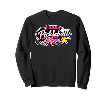 Funny Pickleball Mom Mothers Day Sweatshirt - Unique Graphic for Adults - T-Shirt, Sweatshirt, Hoodie