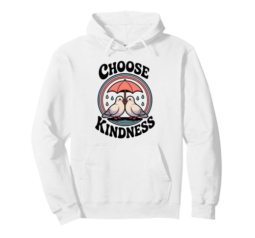 Choose Kindness Loving Doves Birds Hoodie - Fun Novelty Design Men Women - T-Shirt, Sweatshirt, Hoodie