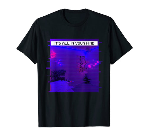Its All Your Mind Emotional T-Shirt - Casual Everyday Wear for Adults - T-Shirt, Sweatshirt, Hoodie