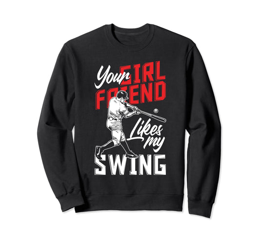 Your Girlfriend Likes My Swing Sweatshirt - Streetwear Style Men Women - T-Shirt, Sweatshirt, Hoodie