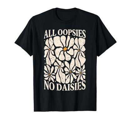 All Oopsies No Daisies Boho Mental Health T-Shirt - Novelty Apparel Unisex - T-Shirt, Sweatshirt, Hoodie