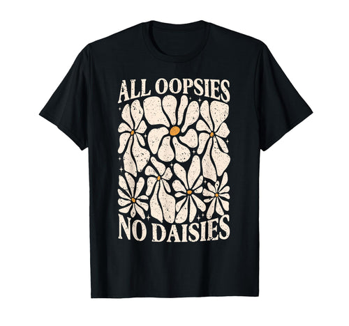 All Oopsies No Daisies Boho Mental Health T-Shirt - Novelty Apparel Unisex - T-Shirt, Sweatshirt, Hoodie