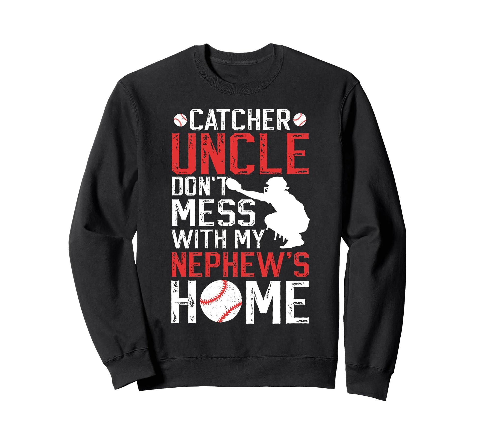 Baseball Catcher Uncle Funny Sweatshirt - Casual Everyday Wear Men Women - T-Shirt, Sweatshirt, Hoodie