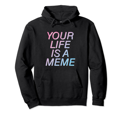 Your Life Is Meme Vaporwave Aesthetic Hoodie - Custom Art Print Unisex - T-Shirt, Sweatshirt, Hoodie