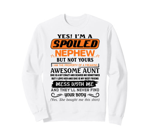 Yes Im Spoiled Nephew Freaking Sweatshirt - Aesthetic Graphic for Adults - T-Shirt, Sweatshirt, Hoodie