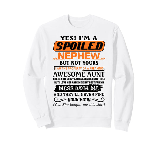 Yes Im Spoiled Nephew Freaking Sweatshirt - Aesthetic Graphic for Adults - T-Shirt, Sweatshirt, Hoodie