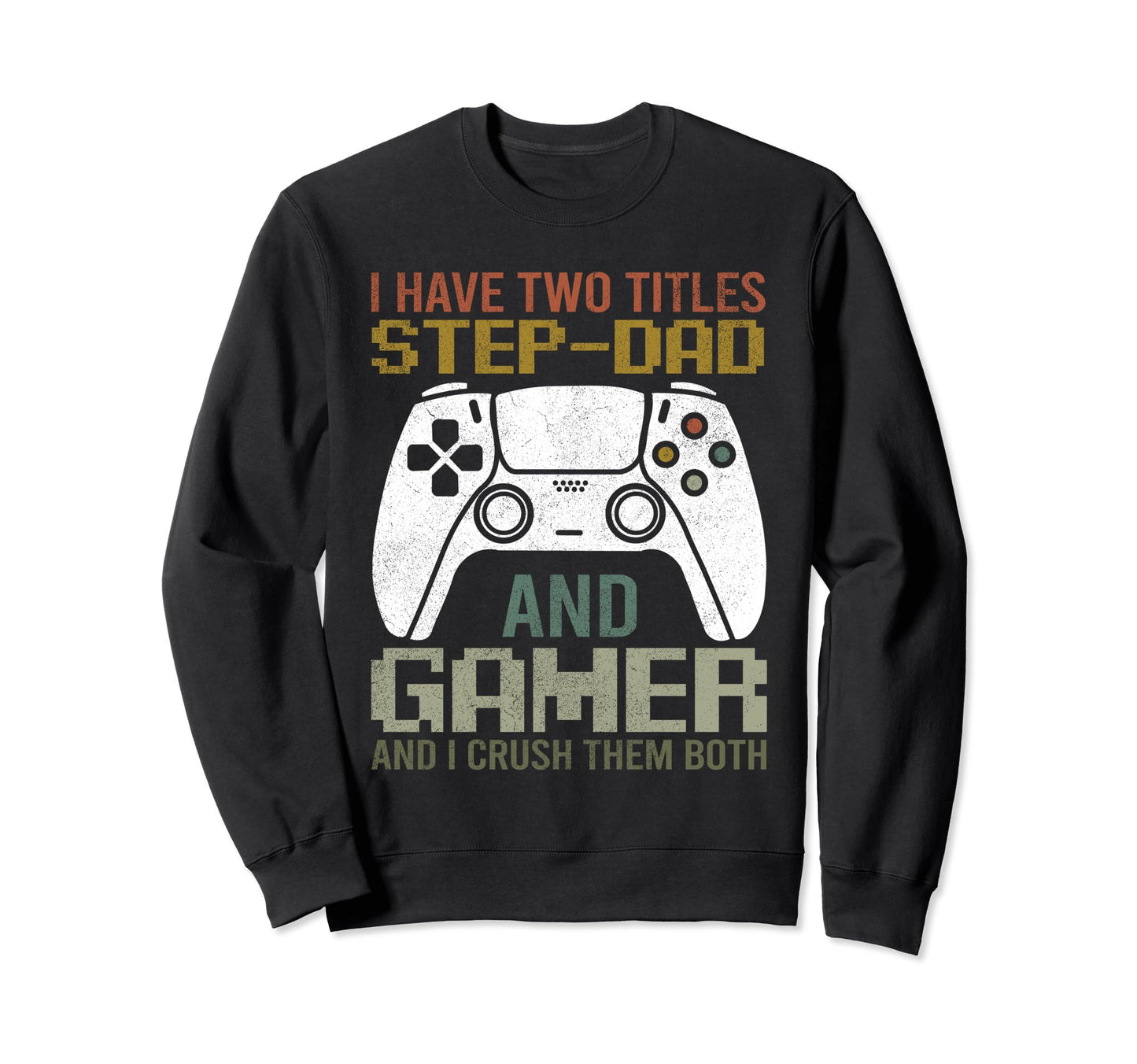 Video Game Step Dad Gamer Geek Sweatshirt - Aesthetic Graphic Men Women - T-Shirt, Sweatshirt, Hoodie
