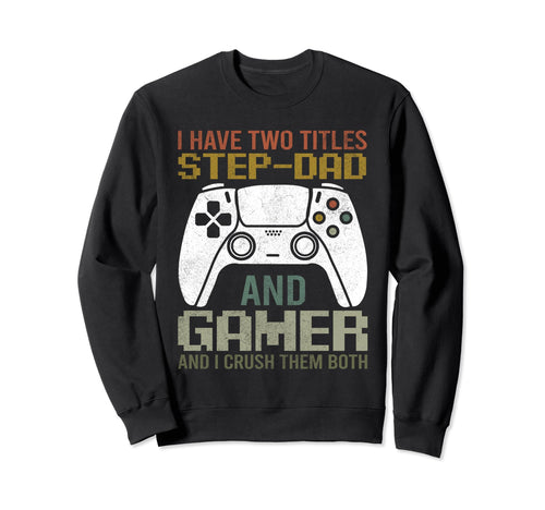 Video Game Step Dad Gamer Geek Sweatshirt - Aesthetic Graphic Men Women - T-Shirt, Sweatshirt, Hoodie