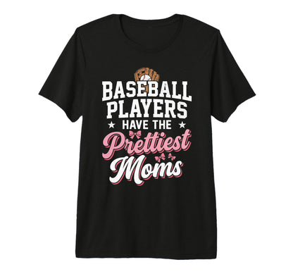 Baseball Players Have Prettiest Moms T-Shirt - Novelty Apparel for Adults - T-Shirt, Sweatshirt, Hoodie
