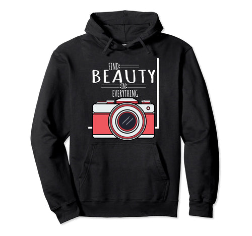 Camera Gift Find Beauty Everything Hoodie - Custom Art Print Unisex - T-Shirt, Sweatshirt, Hoodie