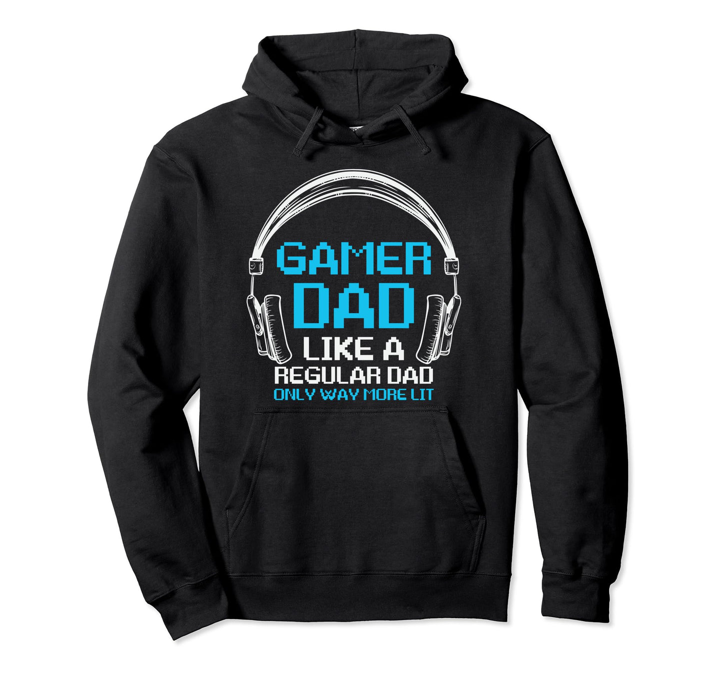 Fathers Day Gamer Dad More Lit Than Hoodie - Custom Art Print Unisex - T-Shirt, Sweatshirt, Hoodie