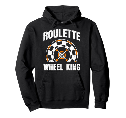 Roulette Wheel King Funny Roulette Hoodie - Novelty Apparel Men Women - T-Shirt, Sweatshirt, Hoodie