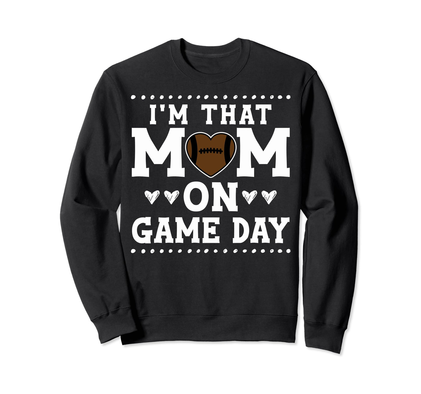 Proud Football Mother Im That Sweatshirt - Fun Novelty Design for Adults - T-Shirt, Sweatshirt, Hoodie