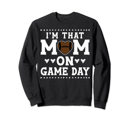 Proud Football Mother Im That Sweatshirt - Fun Novelty Design for Adults - T-Shirt, Sweatshirt, Hoodie