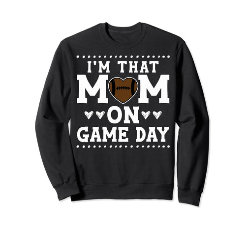Proud Football Mother Im That Sweatshirt - Fun Novelty Design for Adults - T-Shirt, Sweatshirt, Hoodie