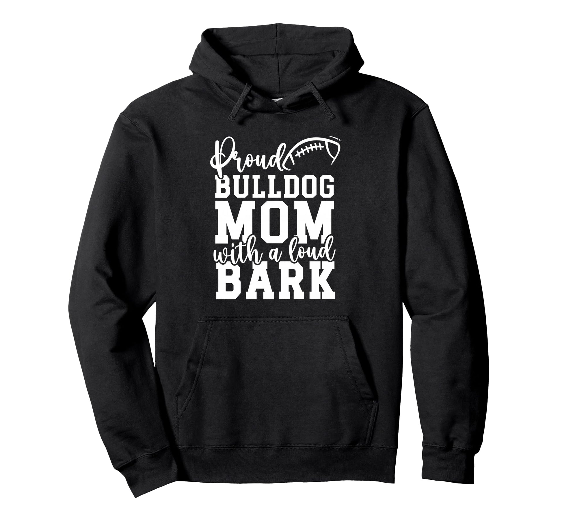 Loud Proud Bulldog Mom Bark Game Hoodie - Streetwear Style for Adults - T-Shirt, Sweatshirt, Hoodie