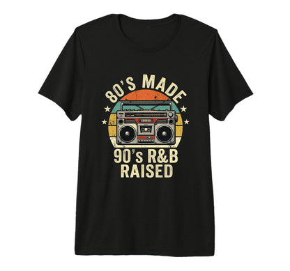 80S Made 90S R B Raised Old School T-Shirt - Streetwear Style for Adults - T-Shirt, Sweatshirt, Hoodie
