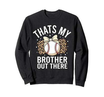 Thats My Brother Out There Sweatshirt - Casual Everyday Wear Men Women - T-Shirt, Sweatshirt, Hoodie