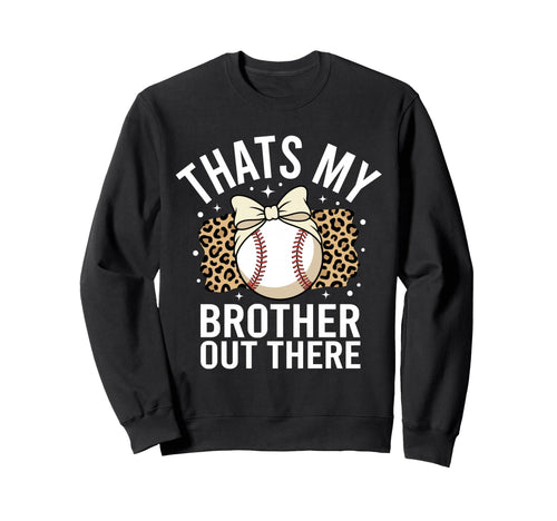 Thats My Brother Out There Sweatshirt - Casual Everyday Wear Men Women - T-Shirt, Sweatshirt, Hoodie