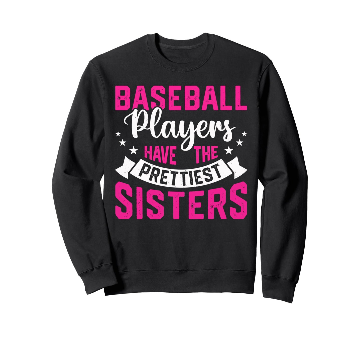Baseball Players Have Prettiest Sweatshirt - Casual Everyday Wear Unisex - T-Shirt, Sweatshirt, Hoodie