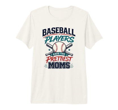 Baseball Players Have Prettiest Moms T-Shirt - Trendy Graphic Unisex - T-Shirt, Sweatshirt, Hoodie