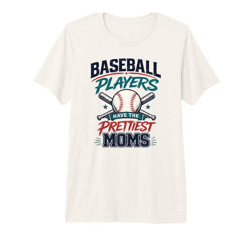 Baseball Players Have Prettiest Moms T-Shirt - Trendy Graphic Unisex - T-Shirt, Sweatshirt, Hoodie