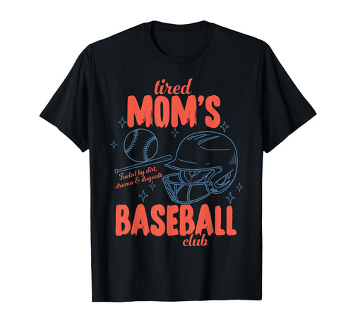 Tired Moms Fueled Dirt Drama Dugouts T-Shirt - Novelty Apparel Men Women - T-Shirt, Sweatshirt, Hoodie