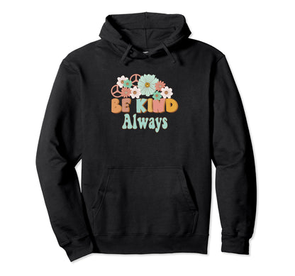 Be Kind Always Peace Flower Kindness Hoodie - Streetwear Style Unisex - T-Shirt, Sweatshirt, Hoodie