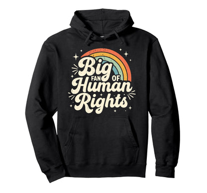 Big Fan Human Rights Rainbow Hoodie - Trendy Graphic for Adults - T-Shirt, Sweatshirt, Hoodie