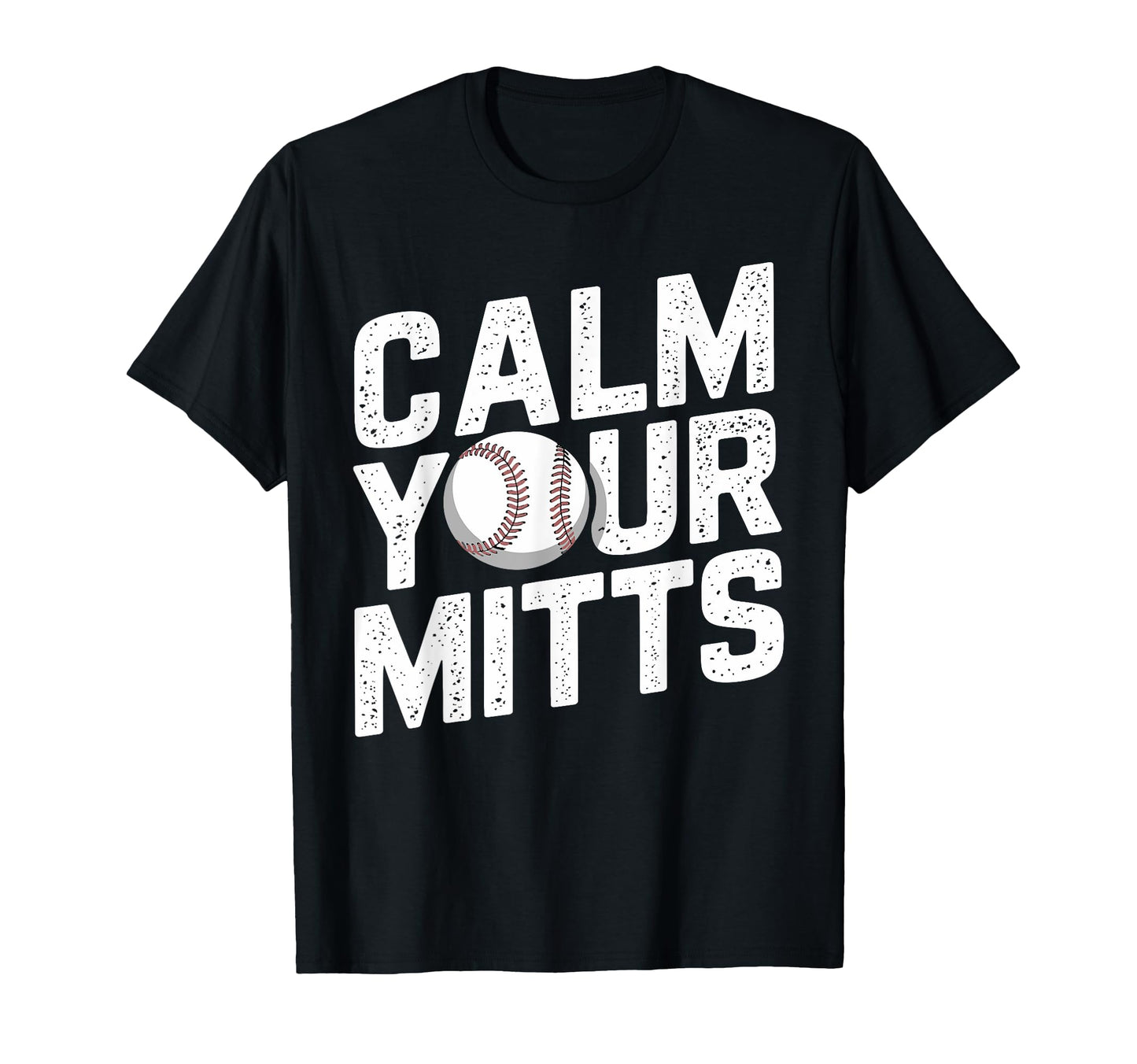 Calm Your Mitts Funny Baseball Players And T-Shirt - Unique Graphic Unisex - T-Shirt, Sweatshirt, Hoodie