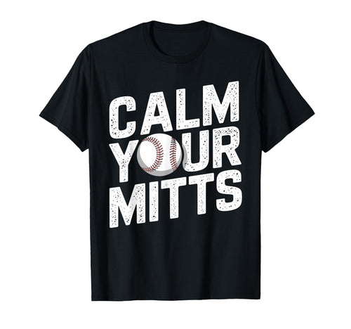 Calm Your Mitts Funny Baseball Players And T-Shirt - Unique Graphic Unisex - T-Shirt, Sweatshirt, Hoodie