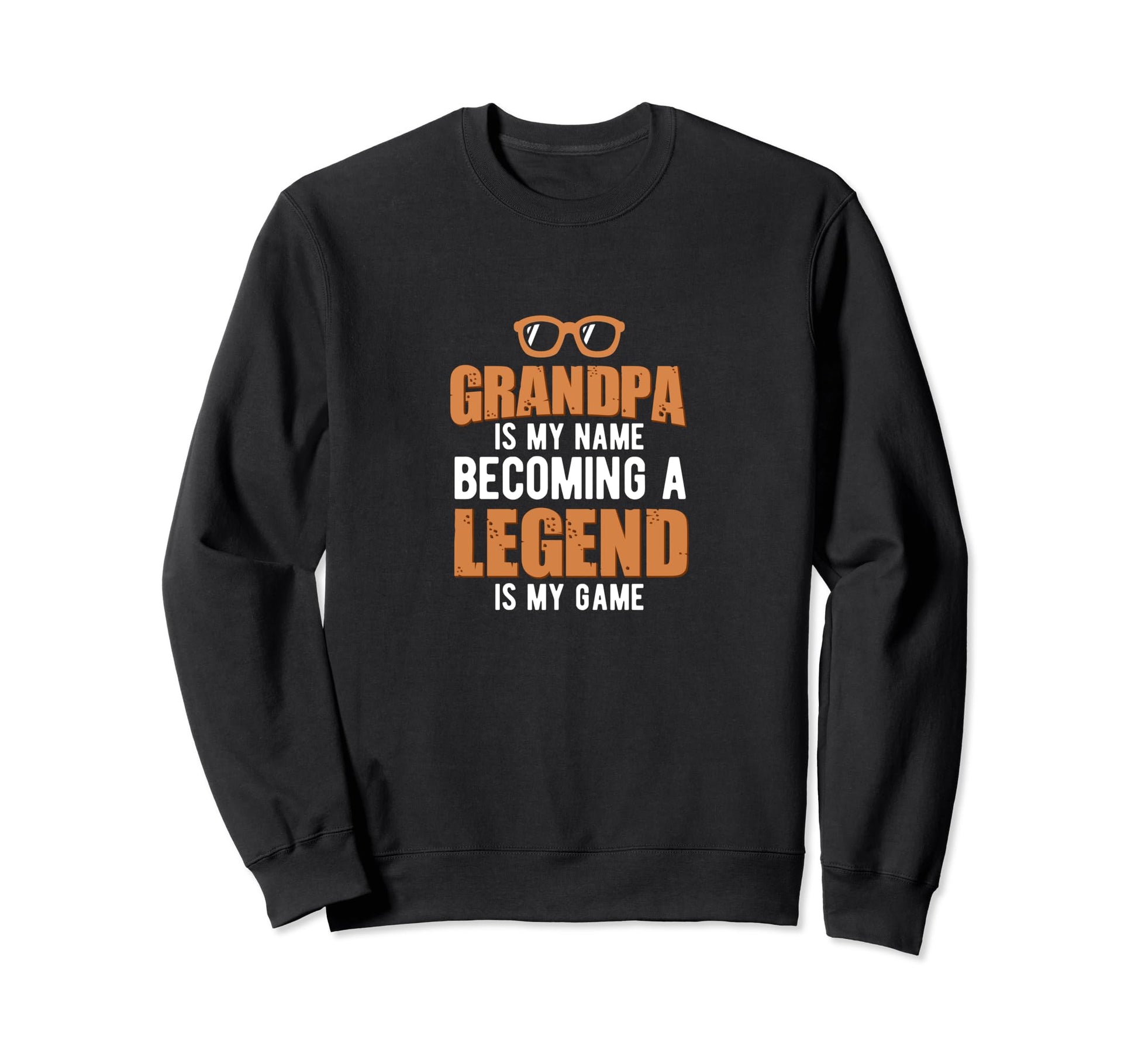 Grandpa Is My Name Becoming Legend Is Sweatshirt - Unique Graphic Unisex - T-Shirt, Sweatshirt, Hoodie
