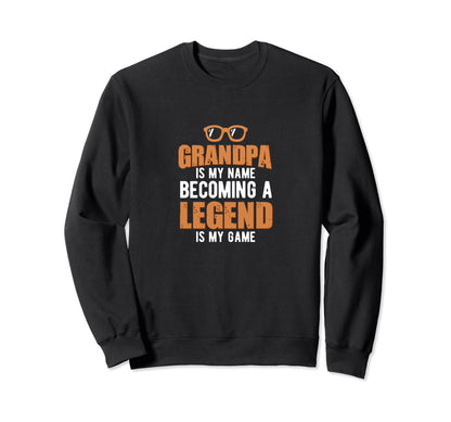 Grandpa Is My Name Becoming Legend Is Sweatshirt - Unique Graphic Unisex - T-Shirt, Sweatshirt, Hoodie