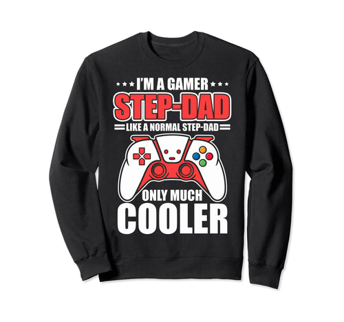 Gaming Stepdad Im Gamer Step Dad Im Sweatshirt - Unique Graphic Men Women - T-Shirt, Sweatshirt, Hoodie